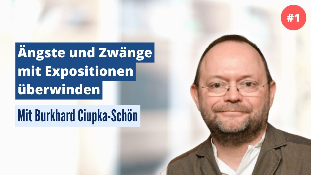 Burkhard Ciupka-Schön: Ängste und Zwänge mit Expositionen überwinden (#1)