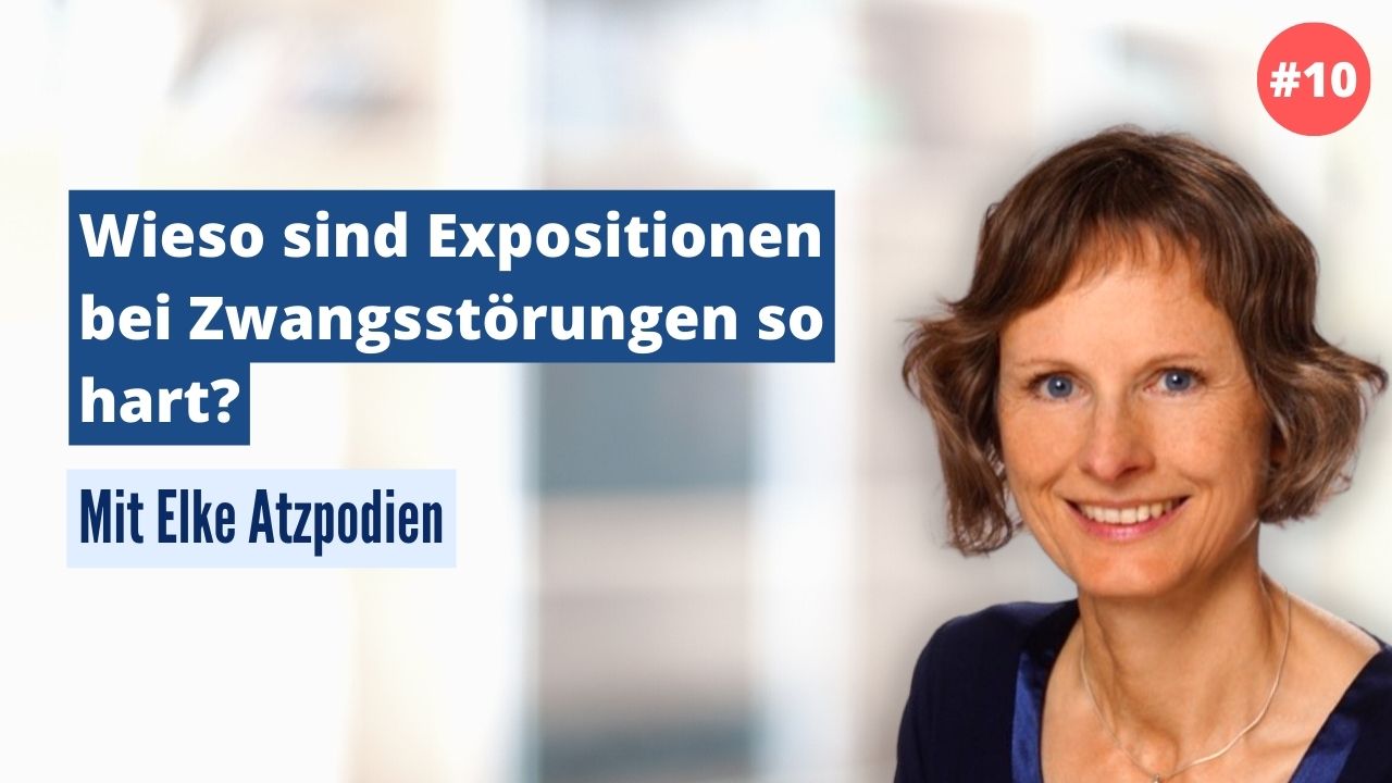 Elke Atzpodien: Wieso sind Expositionen bei Zwangsstörungen so hart? (#10)