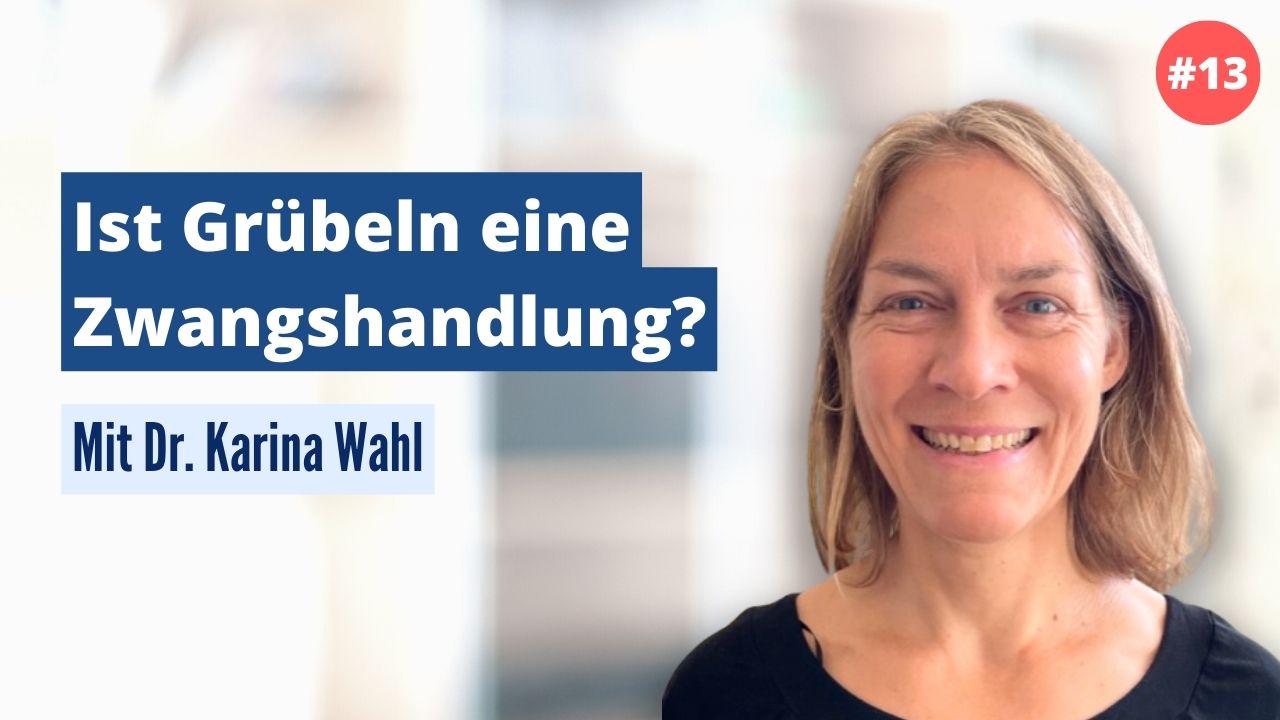 Dr. Karina Wahl: Ist Grübeln eine Zwangshandlung? (#13)