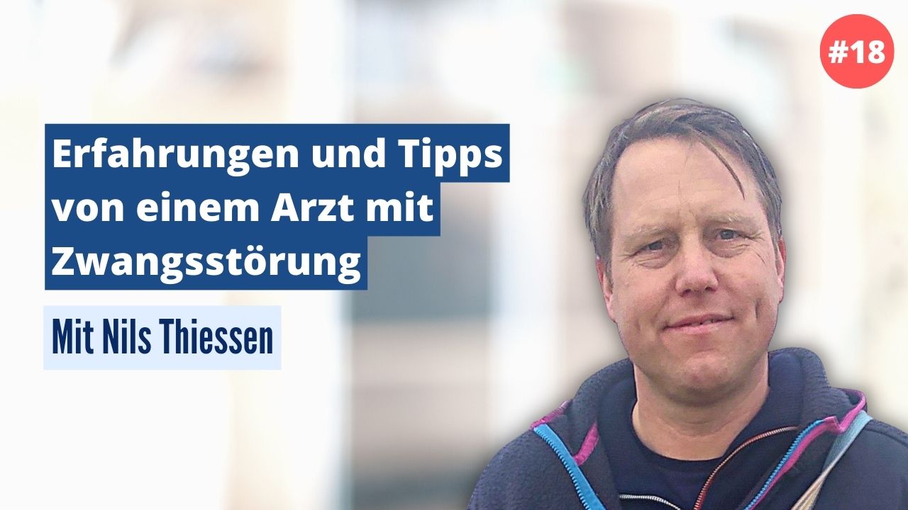 Nils Thiessen: Erfahrungen und Tipps von einem Arzt mit Zwangsstörung (#18)