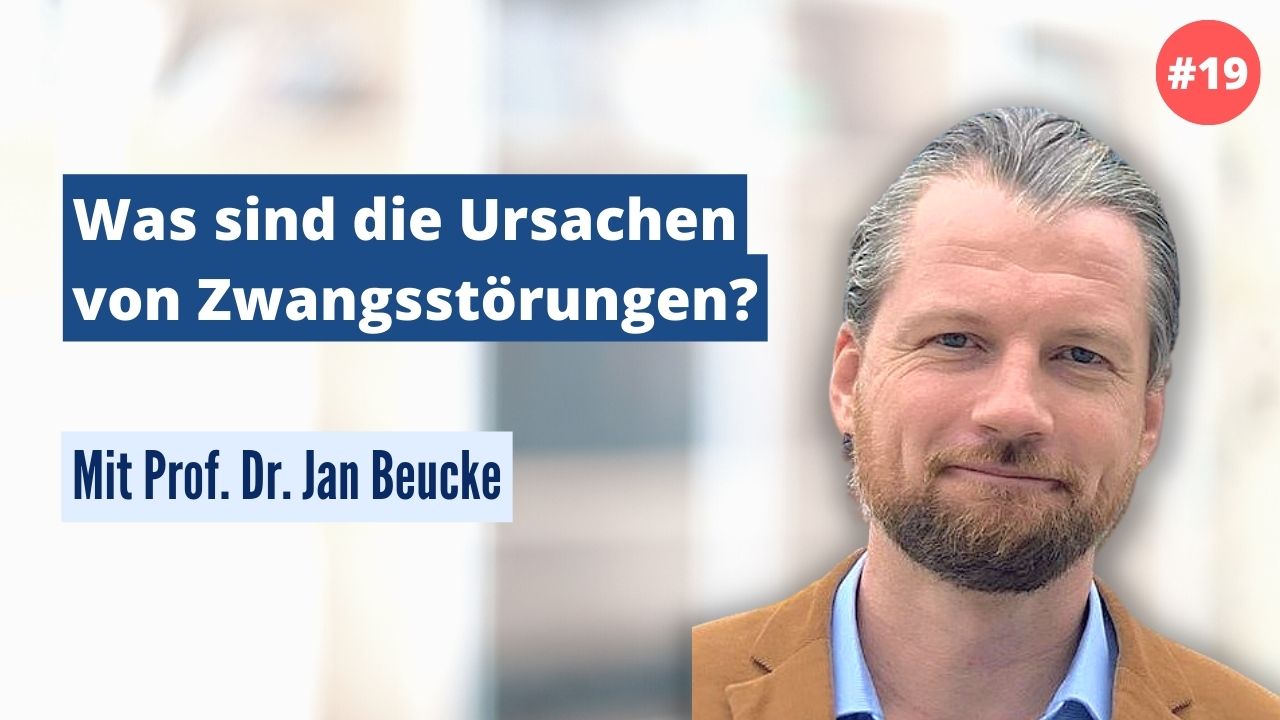 Prof. Dr. Jan Beucke: Was sind die Ursachen von Zwangsstörungen? (#19)