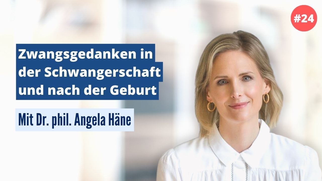 Dr. Angela Häne: Zwangsgedanken in der Schwangerschaft und nach der Geburt (#24)