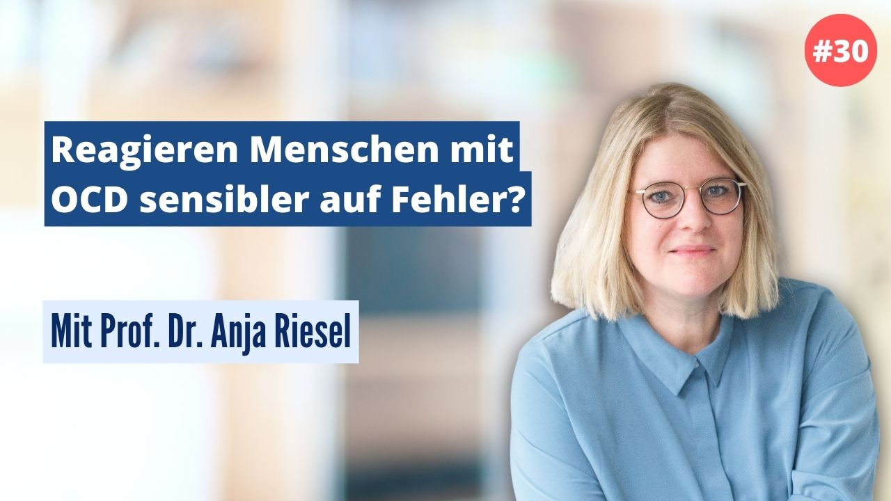 Prof. Dr. Anja Riesel: Reagieren Menschen mit OCD sensibler auf Fehler? (#30)