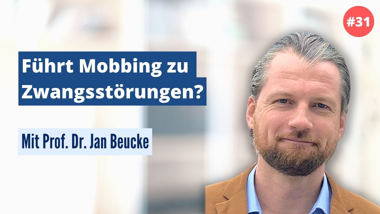 Prof. Dr. Jan Beucke: Führt Mobbing zu Zwangsstörungen? (#31)