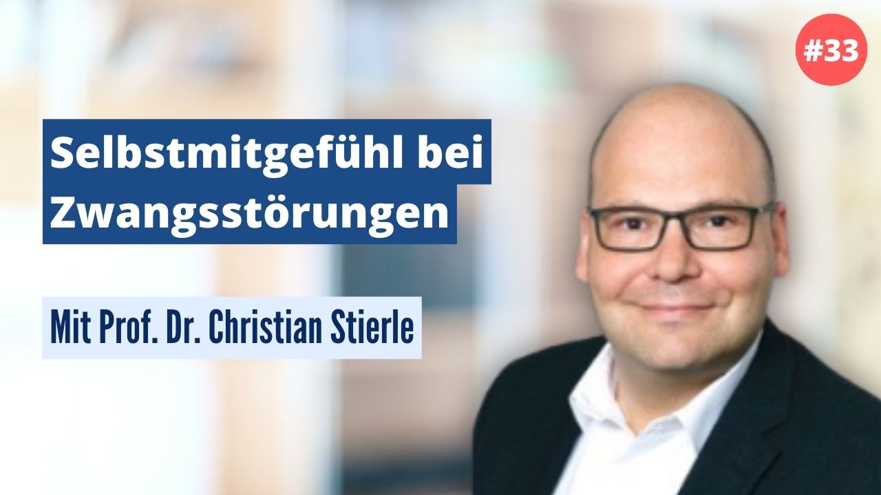 Prof. Dr. Christian Stierle: Selbstmitgefühl bei Zwangsstörungen (#33)