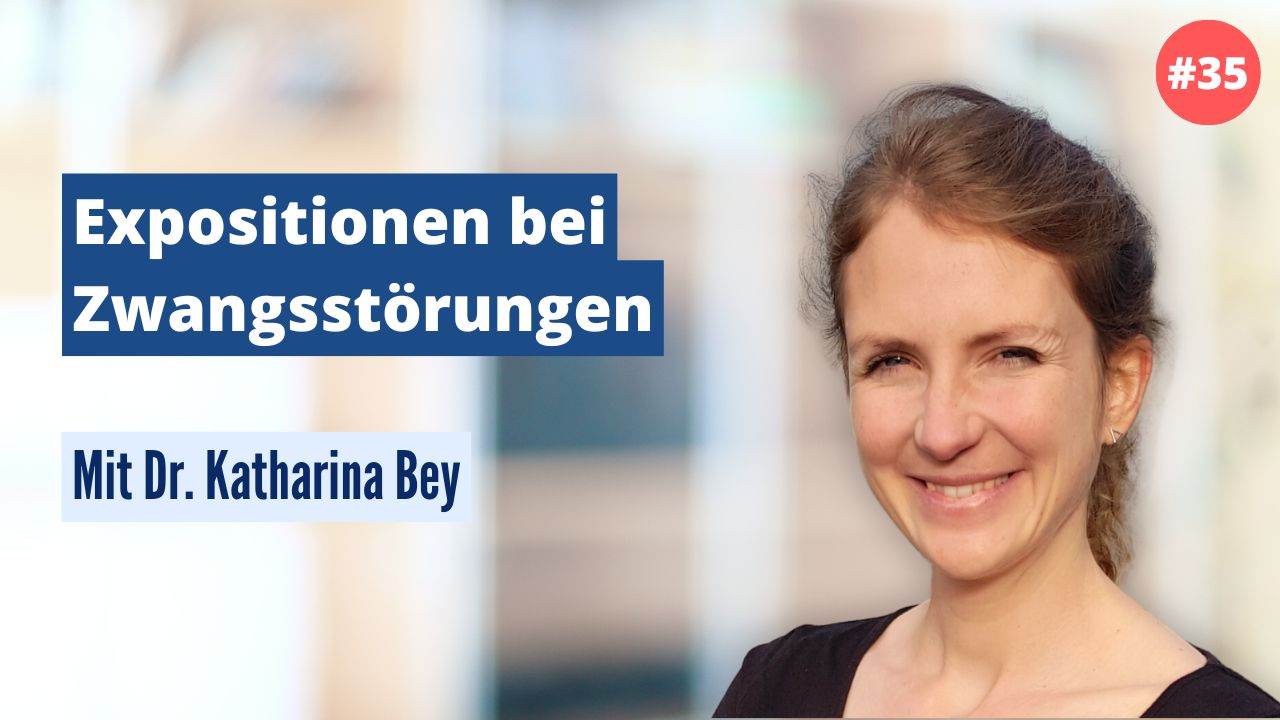Dr. Katharina Bey: Expositionen bei Zwangsstörungen (#35)