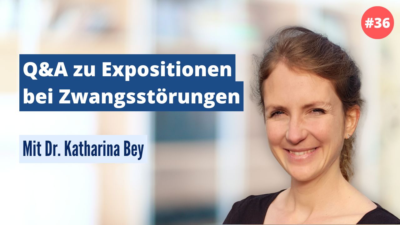 Dr. Katharina Bey: Q&A zu Expositionen bei Zwangsstörungen (#36)