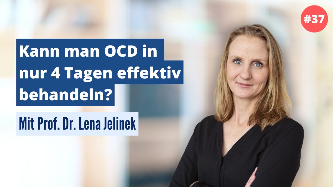 Prof. Dr. Lena Jelinek: Kann man OCD in nur 4 Tagen effektiv behandeln? (#37)
