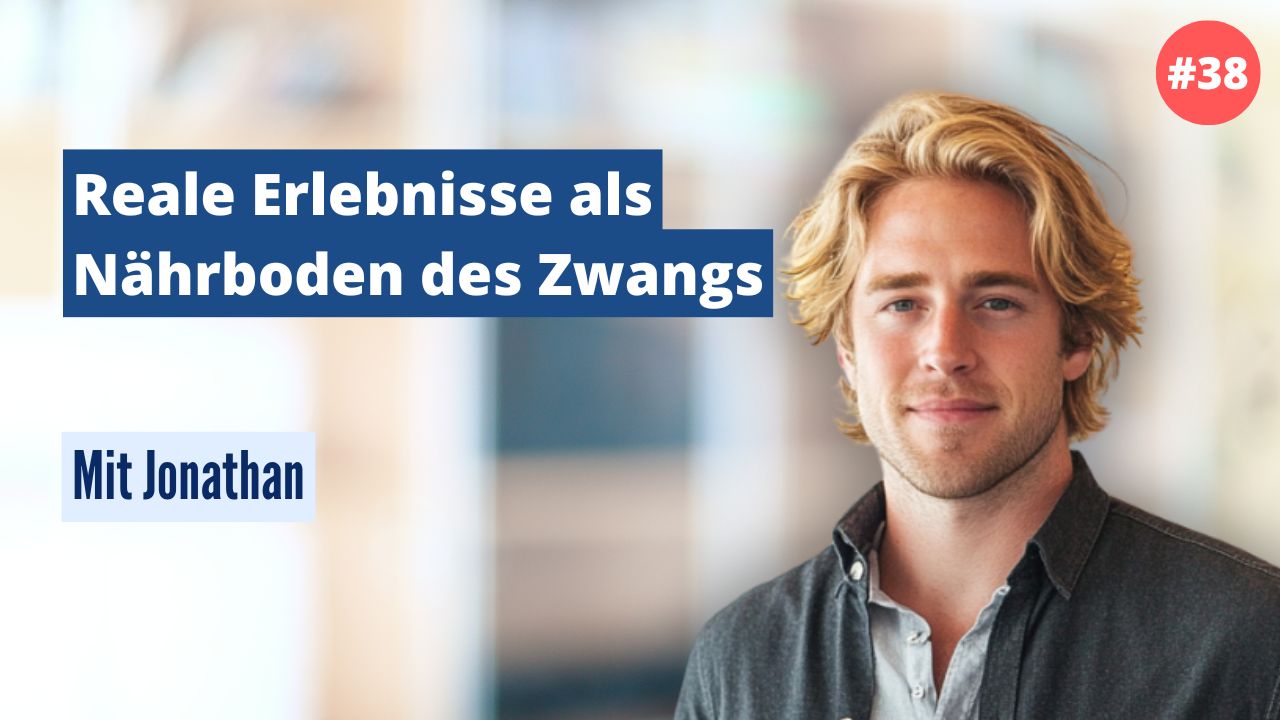 Jonathan: Reale Erlebnisse als Nährboden des Zwangs (#38)