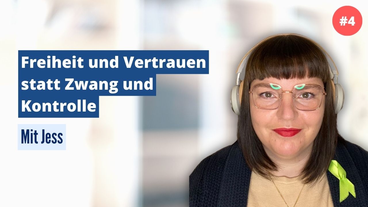 Jess: Freiheit und Vertrauen statt Zwang und Kontrolle (#4)