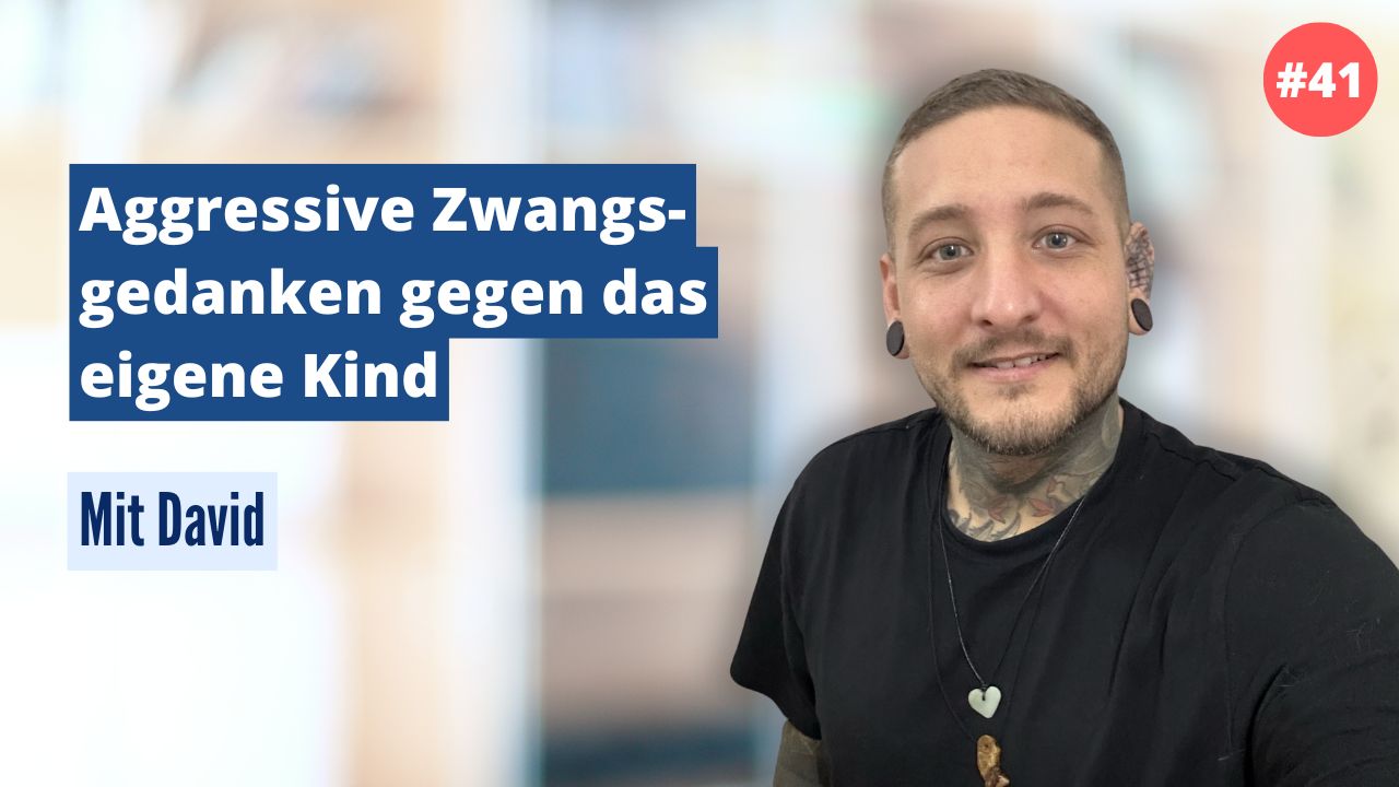 David: Aggressive Zwangsgedanken gegen das eigene Kind (#41)