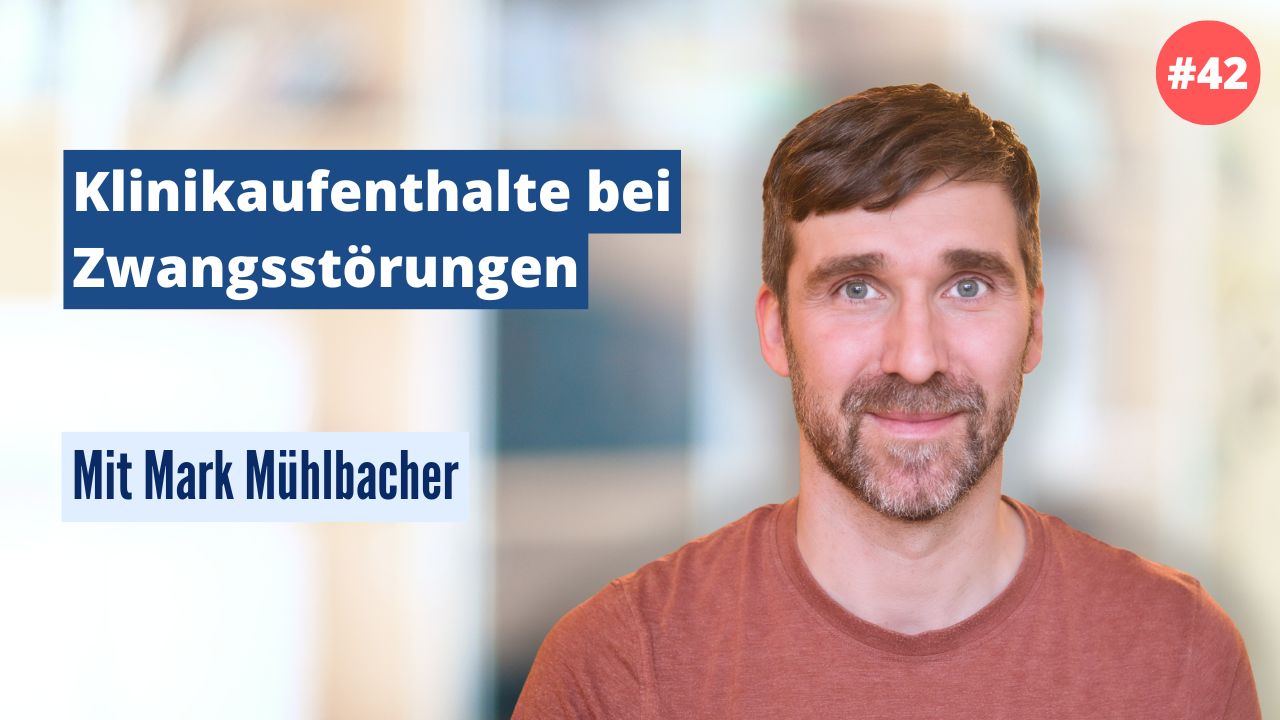 Mark Mühlbacher: Klinikaufenthalte bei Zwangsstörungen (#42)