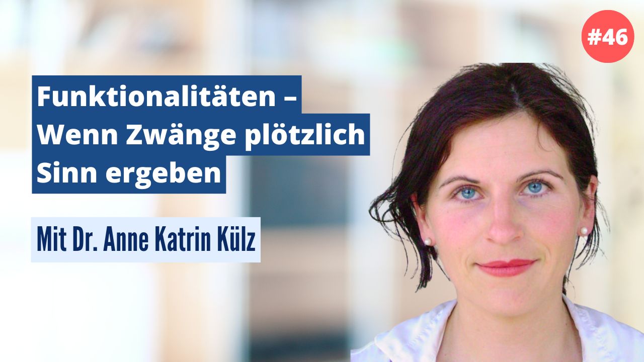 Dr. Anne Katrin Külz: Funktionalitäten – Wenn Zwänge plötzlich Sinn ergeben (#46)