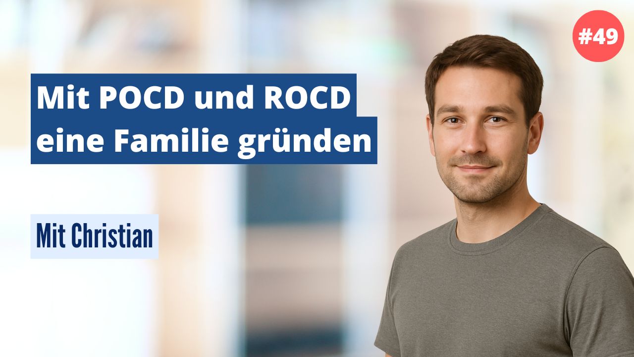 Christian: Mit POCD und ROCD eine Familie gründen (#49)