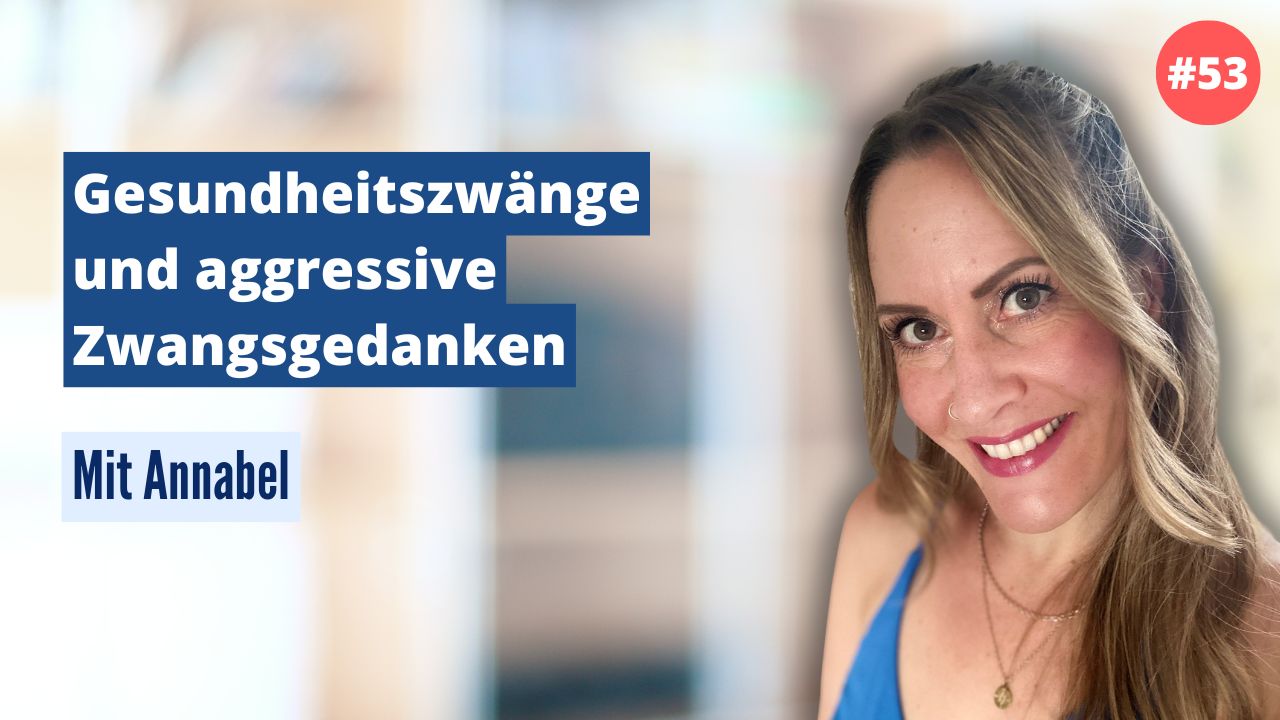 Annabel: Gesundheitszwänge und aggressive Zwangsgedanken (#53)