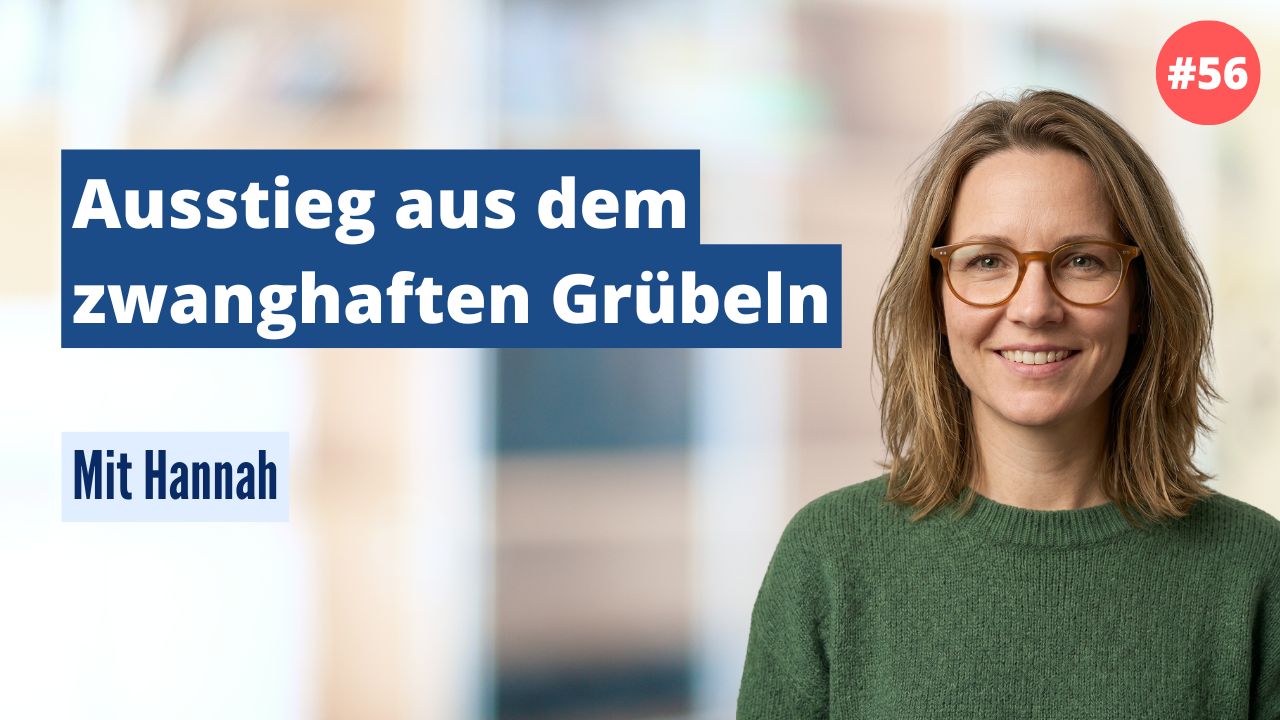 Hannah: Ausstieg aus dem zwanghaften Grübeln (#56)