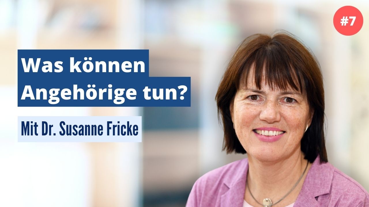 Dr. Susanne Fricke: Was können Angehörige tun? (#7)
